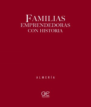 Familias emprendedoras con historia - ALMERÍA © Guicuest Editores